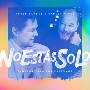 Rubén Blades featuring Carlos Vives - "No Estás Solo: Canción Para Los Enfermos"